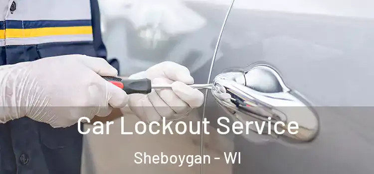 Car Lockout Service Sheboygan - WI