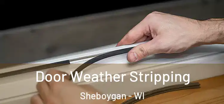 Door Weather Stripping Sheboygan - WI