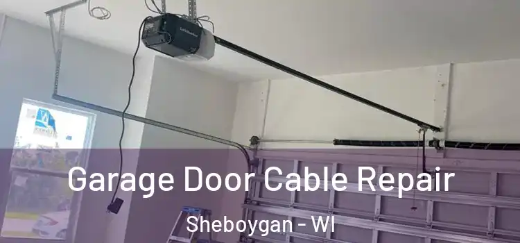  Garage Door Cable Repair Sheboygan - WI