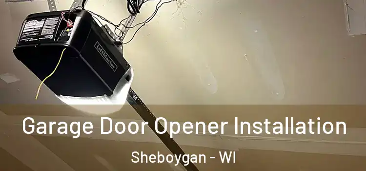  Garage Door Opener Installation Sheboygan - WI