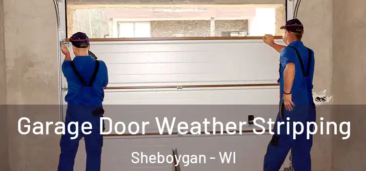 Garage Door Weather Stripping Sheboygan - WI