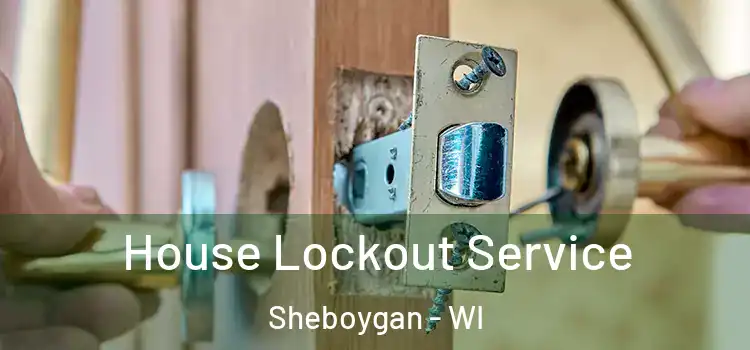 House Lockout Service Sheboygan - WI