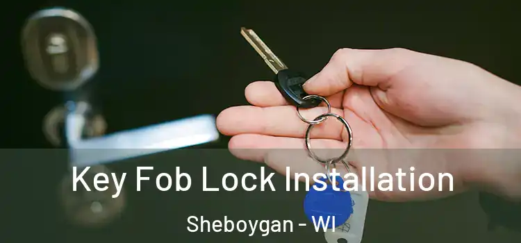 Key Fob Lock Installation Sheboygan - WI