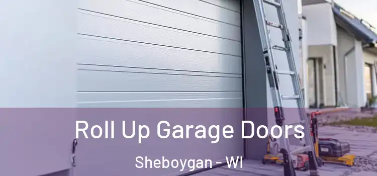  Roll Up Garage Doors Sheboygan - WI
